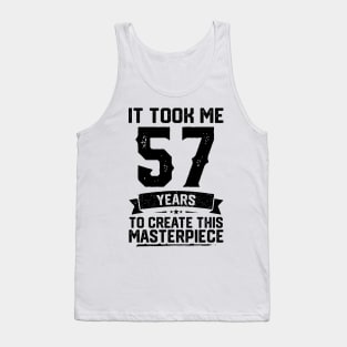 It Took Me 57 Years To Create This Masterpiece 57th Birthday Tank Top